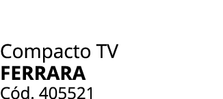 Compacto TV ferrara C d. 405521