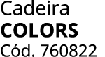 Cadeira colors C d. 760822
