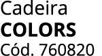 Cadeira colors C d. 760820