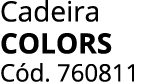 Cadeira colors C d. 760811