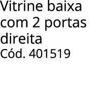 Vitrine baixa com 2 portas direita C d. 401519 