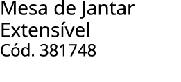 Mesa de Jantar Extens vel C d. 381748