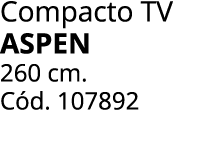 Compacto TV aspen 260 cm. C d. 107892
