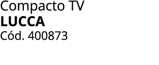 Compacto TV lucca C d. 400873