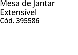Mesa de Jantar Extens vel C d. 395586