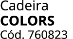 Cadeira colors C d. 760823