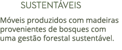  SUSTENT VEIS M veis produzidos com madeiras provenientes de bosques com uma gest o forestal sustent vel.