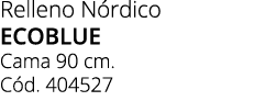 Relleno N rdico ECOBLUE Cama 90 cm. C d. 404527