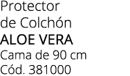 Protector de Colch n ALOE VERA Cama de 90 cm C d. 381000
