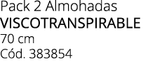 Pack 2 Almohadas VISCOTRANSPIRABLE 70 cm C d. 383854