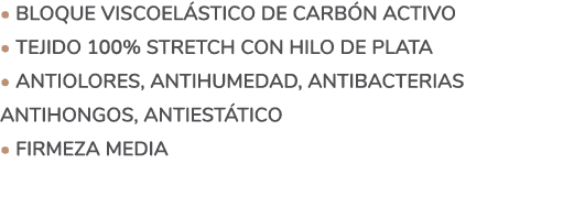 • BLOQUE VISCOEL STICO DE CARB N ACTIVO • TEJIDO 100% STRETCH CON HILO DE PLATA • ANTIOLORES, ANTIHUMEDAD, ANTIBACTER...