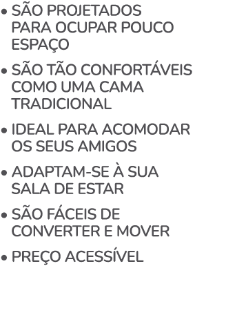 • s o projetados para ocupar pouco  espa o • s o t o confort veis  como uma cama  tradicional • ideal para acomodar ...