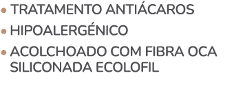 • Tratamento anti caros • hipoalerg nico • Acolchoado com fibra oca siliconada Ecolofil