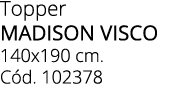 Topper madison visco 140x190 cm. C d. 102378