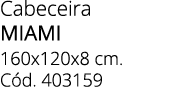 Cabeceira MIAMI 160x120x8 cm. C d. 403159