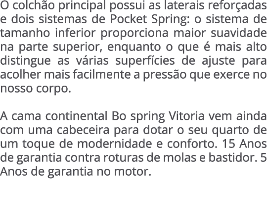 O colch o principal possui as laterais refor adas e dois sistemas de Pocket Spring: o sistema de tamanho inferior pro...