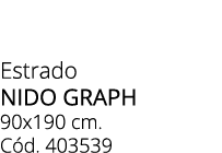 Estrado NIDO GRAPH 90x190 cm. C d. 403539