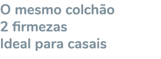 O mesmo colch o 2 firmezas Ideal para casais