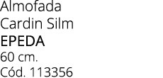 Almofada Cardin Silm Epeda 60 cm. C d. 113356