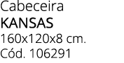 Cabeceira KANSAS 160x120x8 cm. C d. 106291
