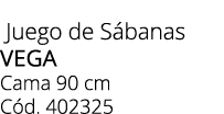  Juego de S banas vega Cama 90 cm C d. 402325