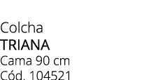 Colcha Triana Cama 90 cm C d. 104521