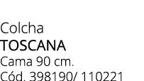 Colcha TOSCANA Cama 90 cm. C d. 398190/ 110221 