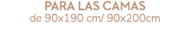 para las camas de 90x190 cm/ 90x200cm