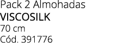 Pack 2 Almohadas viscosilk 70 cm C d. 391776