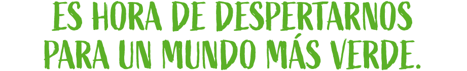 ES HORA DE DESPERTARNOS PARA UN MUNDO M S VERDE.