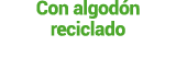 Con algod n reciclado