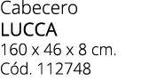 Cabecero LUCCA 160 x 46 x 8 cm. C d. 112748