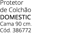 Protetor de Colch o DOMESTIC Cama 90 cm. C d. 386772
