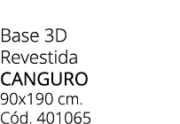 Base 3D Revestida CANGURO 90x190 cm. C d. 401065