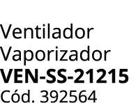 Ventilador Vaporizador VEN SS 21215 C d. 392564