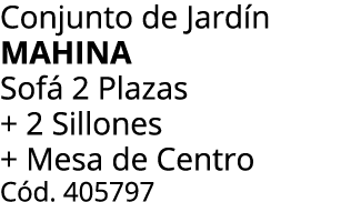 Conjunto de Jard n MAHINA Sof 2 Plazas + 2 Sillones + Mesa de Centro C d. 405797