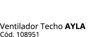 Ventilador Techo ayla C d. 108951