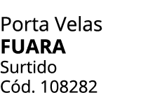 Porta Velas FUARA Surtido C d. 108282