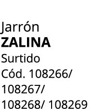 Jarr n zalina Surtido C d. 108266/ 108267/ 108268/ 108269