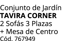 Conjunto de Jard n tavira corner 2 Sof s 3 Plazas + Mesa de Centro C d. 767949