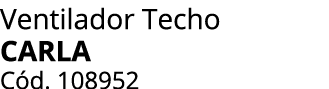 Ventilador Techo carla C d. 108952