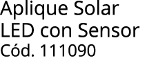 Aplique Solar LED con Sensor C d. 111090