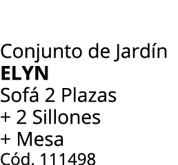 Conjunto de Jard n elyn Sof 2 Plazas + 2 Sillones + Mesa C d. 111498