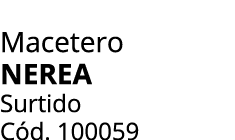 Macetero nerea Surtido C d. 100059