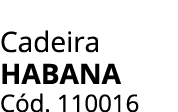 Cadeira HABANA C d. 110016