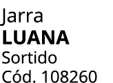 Jarra LUANA Sortido C d. 108260