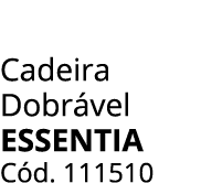 Cadeira Dobr vel essentia C d. 111510