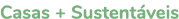 Casas + Sustent veis
