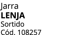 Jarra lenja Sortido C d. 108257