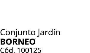 Conjunto Jard n BORNEO C d. 100125